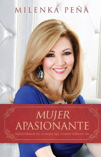 Mujer Apasionante: Transf rmate En La Mujer Que Siempre So aste Ser (Paperback)