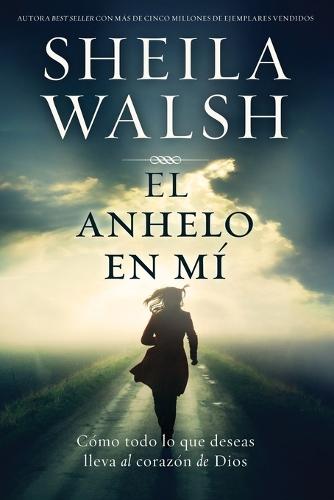El Anhelo En M: C mo Todo Lo Que Deseas Lleva Al Coraz n de Dios (Paperback)