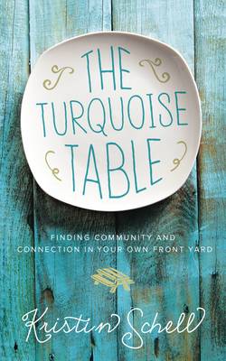 The Turquoise Table: Finding Community and Connection in Your Own Front Yard (Hardback)