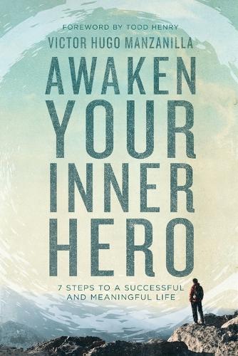 Awaken Your Inner Hero: 7 Steps to a Successful and Meaningful Life (Paperback)