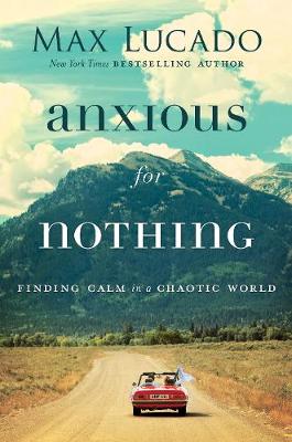 Anxious For Nothing: Finding Calm In A Chaotic World (Paperback)