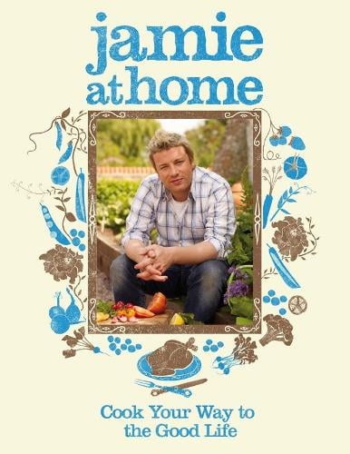 Jamie at Home: Cook Your Way to the Good Life (Hardback)