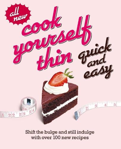 Cook Yourself Thin Quick and Easy: Shift the bulge and still indulge with over 100 new recipes (Paperback)