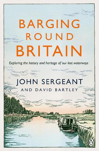 Barging Round Britain: Exploring the History of our Nation's Canals and Waterways (Paperback)