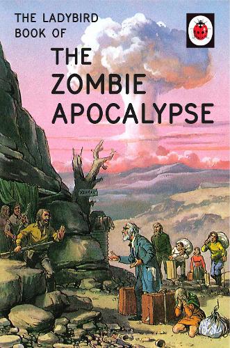 The Ladybird Book Of The Zombie Apocalypse by Jason Hazeley, Joel
