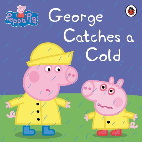 Peppa Pig: George Catches a Cold by Peppa Pig | Waterstones
