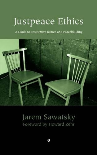 Justpeace Ethics: A Guide to Restorative Justice and Peacebuilding (Paperback)