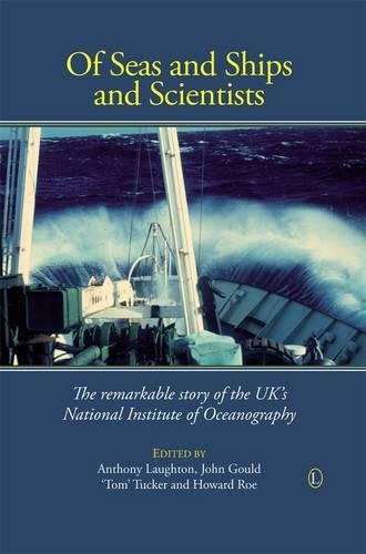 Of Seas and Ships and Scientists: The Remarkable History of the UK's National Institute of Oceanography, 1949-1973 (Paperback)