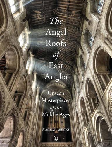 The  The Angel Roofs of East Anglia: Unseen Masterpieces of the Middle Ages (Paperback)