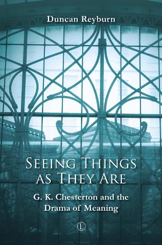 Seeing Things as They Are: G.K. Chesterton and the Drama of Meaning (Paperback)
