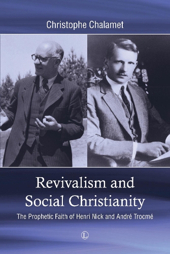 Revivalism and Social Christianity: The Prophetic Faith of Henri Nick and Andre Trocme (Paperback)