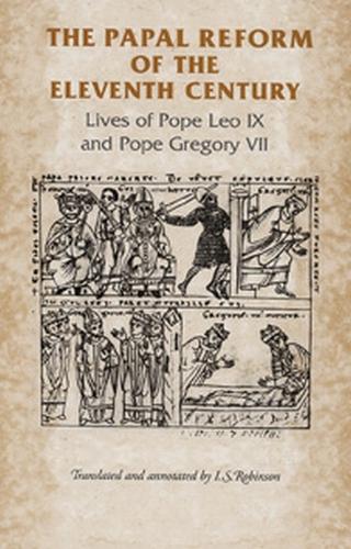 The Papal Reform of the Eleventh Century: Lives of Pope Leo Ix and Pope Gregory VII - Manchester Medieval Sources (Paperback)