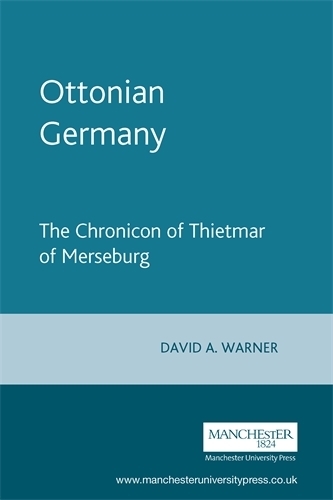 Ottonian Germany: The Chronicon of Thietmar of Merseburg - Manchester Medieval Sources (Paperback)