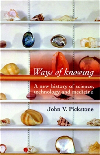 Ways of Knowing: A New History of Science, Technology and Medicine (Paperback)