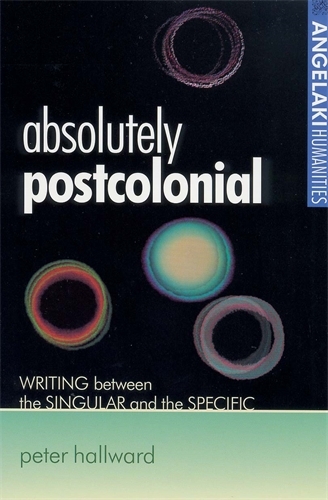 Absolutely Postcolonial: Writing Between the Singular and the Specific - Angelaki Humanities (Paperback)