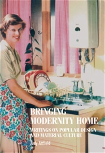 Bringing Modernity Home: Writings on Popular Design and Material Culture - Studies in Design and Material Culture (Hardback)