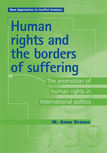 Human Rights and the Borders of Suffering: The Promotion of Human Rights in International Politics - New Approaches to Conflict Analysis (Paperback)