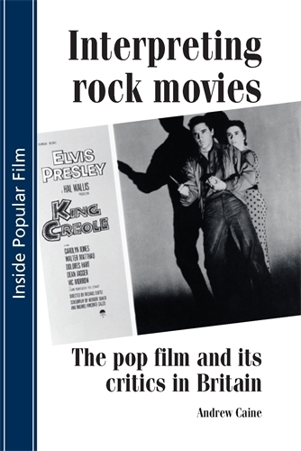 Interpreting Rock Movies: Pop Film and its Critics in Britain - Inside Popular Film (Paperback)