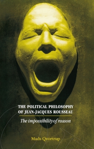 The Political Philosophy of Jean-Jacques Rousseau: The Impossibilty of Reason (Paperback)