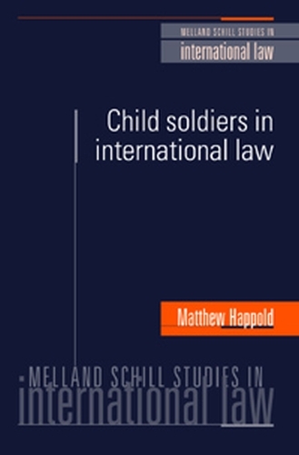 Child Soldiers in International Law - Melland Schill Studies in International Law (Hardback)