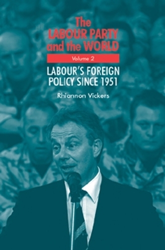 The Labour Party and the World, Volume 2: Labour's Foreign Policy Since 1951 (Hardback)