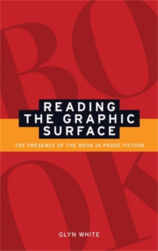 Reading the Graphic Surface: The Presence of the Book in Prose Fiction (Hardback)