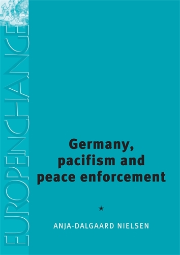 Germany, Pacifism and Peace Enforcement - Europe in Change (Hardback)