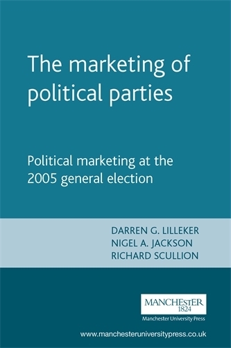 The Marketing of Political Parties: Political Marketing at the 2005 General Election (Paperback)