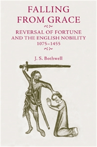 Falling from Grace: Reversal of Fortune and the English Nobility 1075-1455 (Paperback)