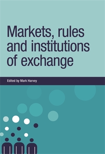 Markets, Rules and Institutions of Exchange - New Dynamics of Innovation and Competition (Hardback)