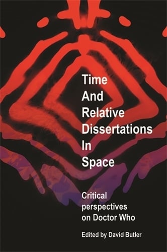 Time and Relative Dissertations in Space: Critical Perspectives on Doctor Who (Paperback)