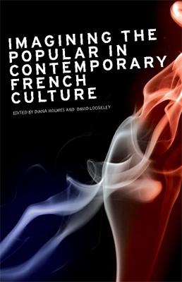 Imagining the Popular in Contemporary French Culture (Hardback)
