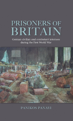 Prisoners of Britain: German Civilian and Combatant Internees During the First World War (Hardback)