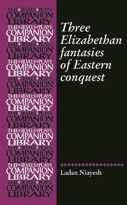 Three Romances of Eastern Conquest - Revels Plays Companion Library (Hardback)