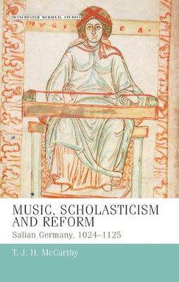 Music, Scholasticism and Reform: Salian Germany 1024-1125 - Manchester Medieval Studies (Hardback)