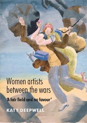 Women Artists Between the Wars: 'A Fair Field and No Favour' (Hardback)