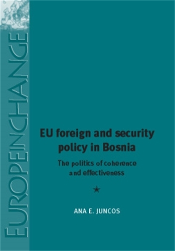 Eu Foreign and Security Policy in Bosnia: The Politics of Coherence and Effectiveness - Europe in Change (Hardback)