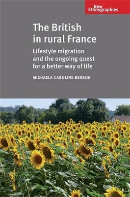 The British in Rural France: Lifestyle Migration and the Ongoing Quest for a Better Way of Life - New Ethnographies (Hardback)