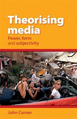 Theorising Media: Power, Form and Subjectivity (Hardback)