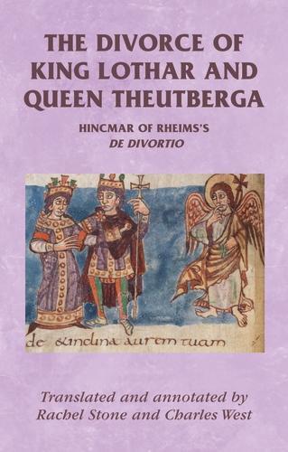The Divorce of King Lothar and Queen Theutberga: Hincmar of Rheims's De Divortio - Manchester Medieval Sources (Paperback)