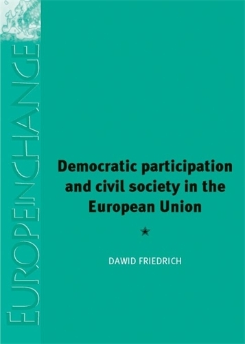 Democratic Participation and Civil Society in the European Union - Europe in Change (Hardback)
