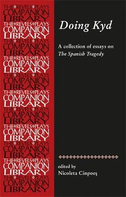 Doing Kyd: Essays on the Spanish Tragedy - Revels Plays Companion Library (Hardback)