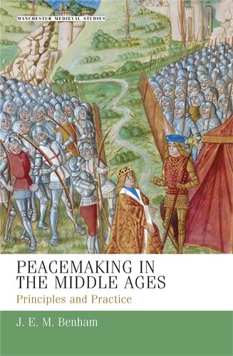 Peacemaking in the Middle Ages: Principles and Practice - Manchester Medieval Studies (Hardback)
