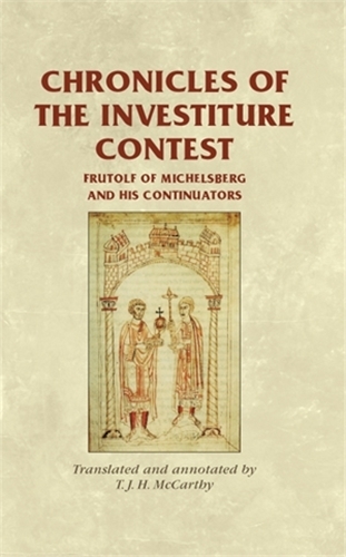 Chronicles of the Investiture Contest: Frutolf of Michelsberg and His Continuators - Manchester Medieval Sources (Hardback)