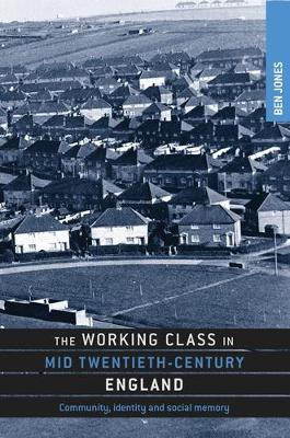 The Working Class in Mid-Twentieth-Century England: Community, Identity and Social Memory (Hardback)