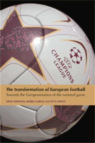 The Transformation of European Football: Towards the Europeanisation of the National Game (Hardback)