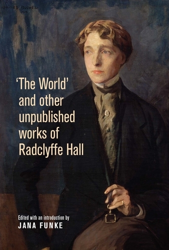 'The World' and Other Unpublished Works of Radclyffe Hall (Hardback)