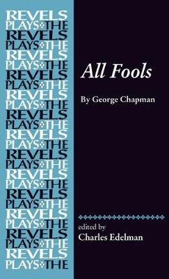 All Fools: George Chapman - The Revels Plays (Hardback)