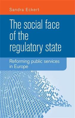 The Social Face of the Regulatory State: Reforming Public Services in Europe (Hardback)