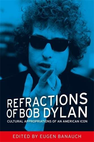 Refractions of Bob Dylan: Cultural Appropriations of an American Icon (Hardback)